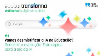 Educar Transforma | Webinar #4 | Redefinir a avaliação: estratégias para a era da IA