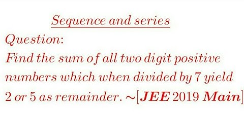 Find the sum of all two digit positive numbers which when divided by 7 yield 2 or 5 as remainder.
