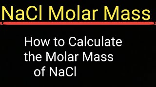 NaCl Molar Mass||How to Find the Molar Mass of NaCl (Sodium chloride)||How to Calculate Molar Mass