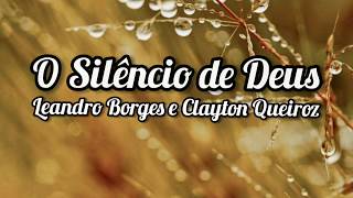 Leandro Borges e Clayton Queiroz - O SILÊNCIO DE DEUS ( Letra / Lyrics )