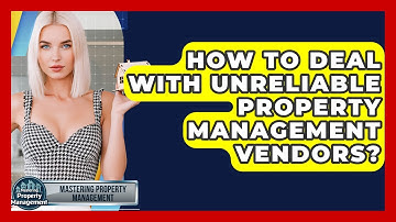 How To Deal With Unreliable Property Management Vendors? - Mastering Property Management