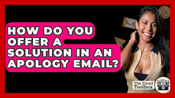 How Do You Offer A Solution In An Apology Email? - TheEmailToolbox.com