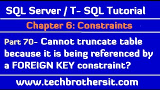 Cannot truncate table because it is being referenced by a FOREIGN KEY constraint - SQL Tutorial P70