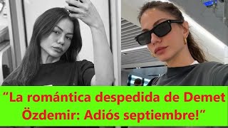 картинка: «Романтическое прощание Демет Оздемира: Прощай, сентябрь!»