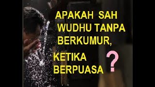 NO.235 APAKAH SAH WUDHU TANPA BERKUMUR, KETIKA  BERPUASA ?