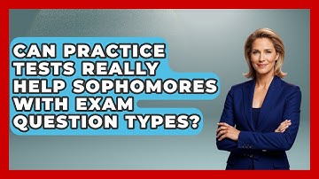 Can Practice Tests Really Help Sophomores With Exam Question Types? - Steps to Sophomore Year