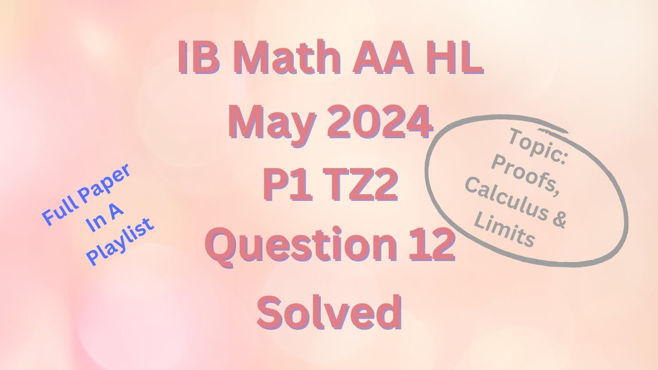 IB Math AA HL May 2024 P1 TZ2 Section B Q12 on Proofs, Calculus ...