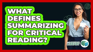 What Defines Summarizing For Critical Reading? - The Language Library