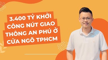 3.400 tỷ khởi công nút giao thông An Phú ở cửa ngõ TPHCM