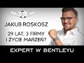 Od pracy na etacie do rankingu Forbesa. Jakub Roskosz [Expert w Bentleyu]