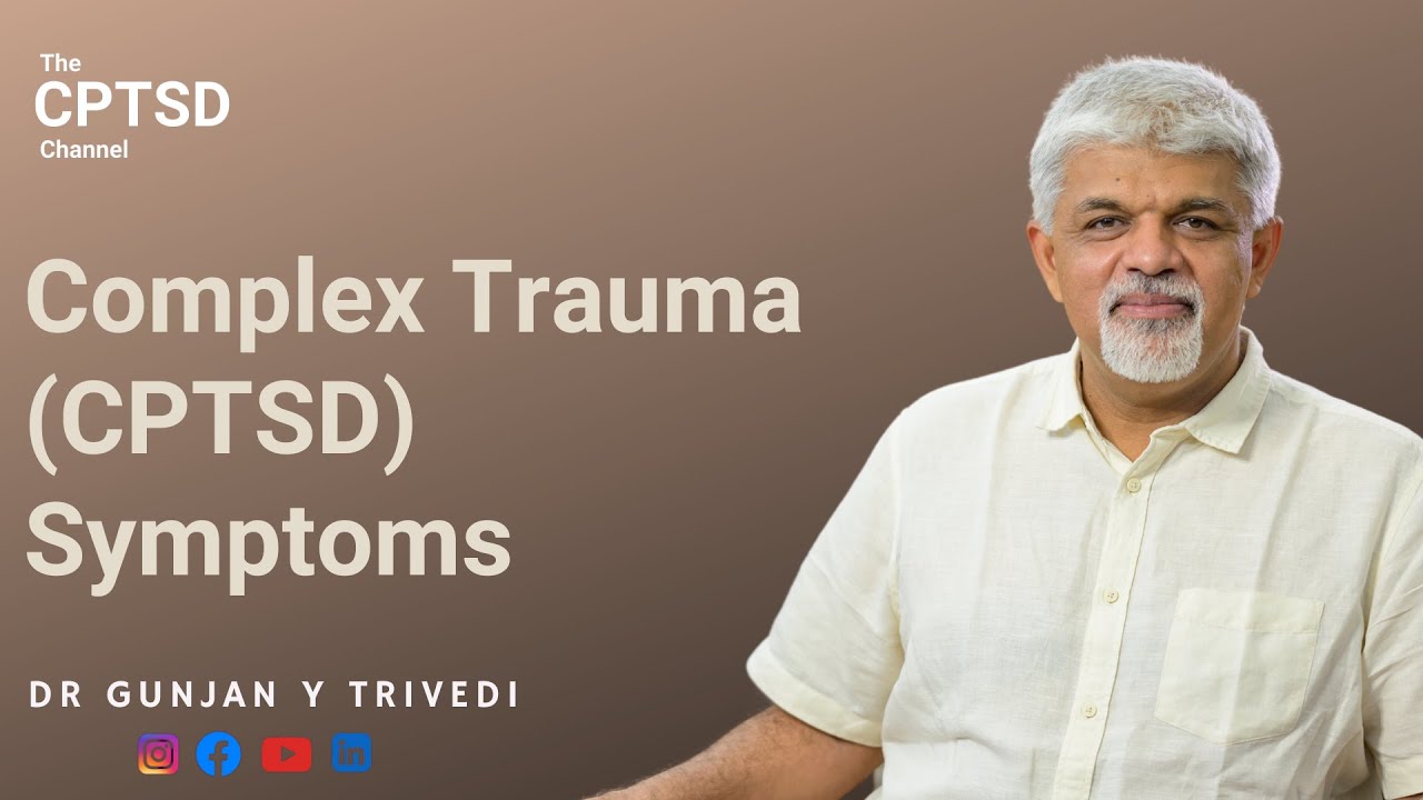 Understanding Complex Trauma (CPTSD) and Its Symptoms | Dr. Gunjan Y Trivedi