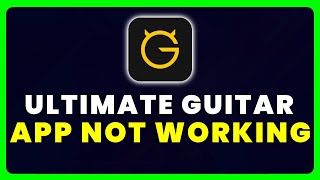 Ultimate Guitar App Not Working: How to Fix Ultimate Guitar App Not Working
