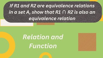 If R1 and R2 are equivalence relations in a set A, show that R1 ∩ R2 is also an equivalence relation