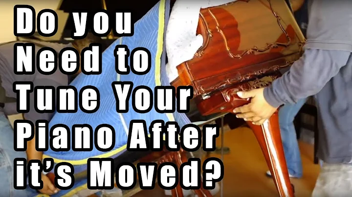 Do You Need to Tune Your Piano After Moving It?