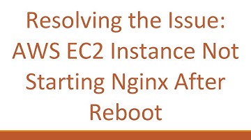Resolving the Issue: AWS EC2 Instance Not Starting Nginx After Reboot