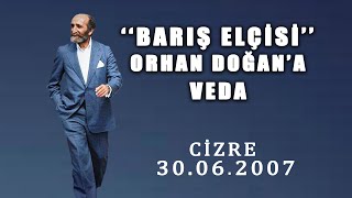 ''Barış Elçisi'' Orhan Doğan’a Veda - Cizre/30.06.2007
