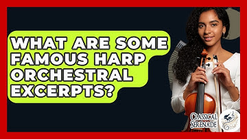What Are Some Famous Harp Orchestral Excerpts? - Classical Serenade