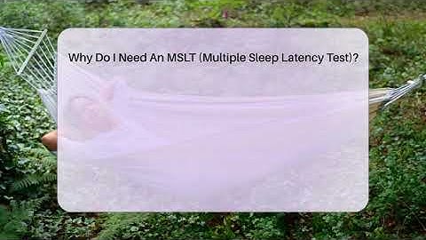 Why Do I Need An MSLT (Multiple Sleep Latency Test)? - Sleep Apnea Support Network