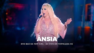 Video thumbnail of "DVD Baú da Taty Girl - Ânsia - Ao vivo em Fortaleza-CE"