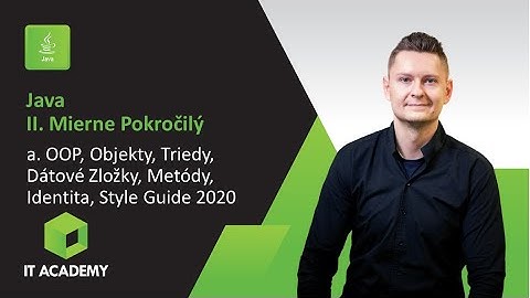 Online Kurz Java II. Mierne Pokročilý - Ukážka - OOP, Objekty, Triedy, Dáta, Metódy, Identita