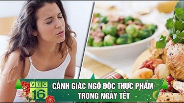Cảnh giác ngộ độc thực phẩm trong ngày Tết | VTC16