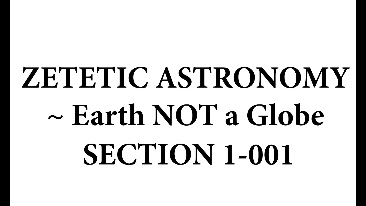 Zetetic Astronomy ~ Earth NOT a Globe (Video 1-001 | Introductoin & Section 1)