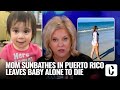 Mom sunbathes in puerto rico leaves baby alone in ohio to die in crib