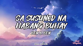 SA SUSUNOD NA HABANG BUHAY BY BEN & BEN | LYRIC VIDEO | CHILL RHYTHM