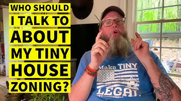 Tiny House Zoning : Who and Who Not to Talk To