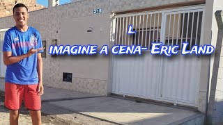 lmagine a cena- Eric Land