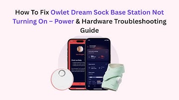 How To Fix Owlet Dream Sock Base Station Not Turning On – Power & Hardware Troubleshooting Guide