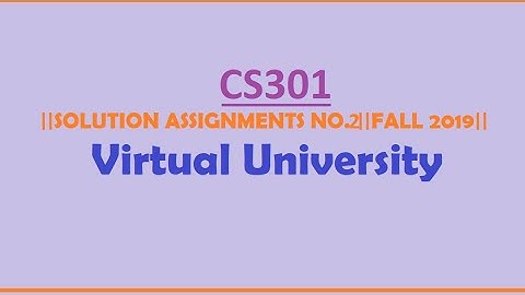 CS301|| ASSIGNMENT NO.2 SOLUTION||FALL 2019