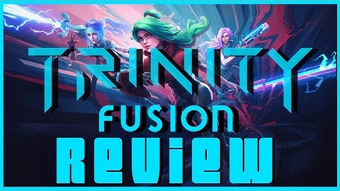 Trinity Fusion  Review