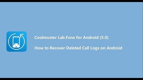 How to Recover Deleted Call Logs on Android- Coolmuster Lab.Fone for Android （5.0）