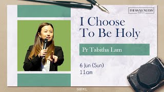 [SERMON] Thessalonians Series: I Choose To Be Holy - Pr Tabitha Lam // 6 June 2021