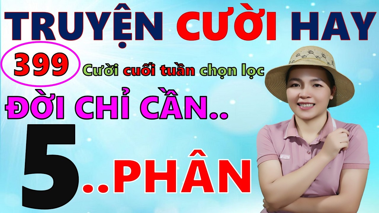 ĐỜI CẦN 5 PHÂN. Tuyển chọn 399 truyện cười ngắn tiếu lâm hay để đời. Giúp bạn cuối tuần hạnh phúc