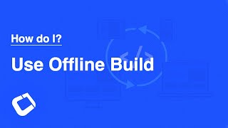 How do I - Use Offline Build