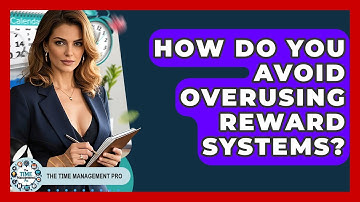How Do You Avoid Overusing Reward Systems? - The Time Management Pro