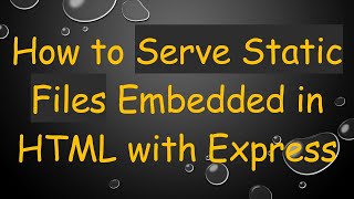 How to Serve Static Files Embedded in HTML with Express