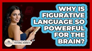 Why Is Figurative Language So Powerful For The Brain? - Fictional Journeys