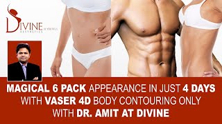 Magical 6 Pack Appearance in just 4 days with VASER 4D Body Contouring only with Dr. Amit at Divine