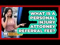 What Is A Personal Injury Attorney Referral Fee? - Personal Injury Law Gurus
