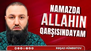 Namazda Allahın qarşısındayam! Rəşad Hümbətov