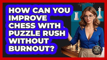 How Can You Improve Chess With Puzzle Rush Without Burnout? - The Chess Codex