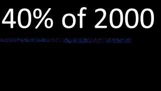 40% Of 2000 , Percentage Of A Number . 40 Percent Of 2000 . Procedure