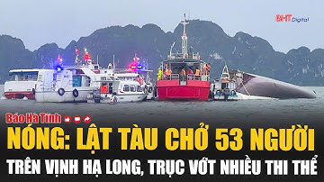 Nóng: Lật tàu chở 53 người trên vịnh Hạ Long, trục vớt nhiều thi thể