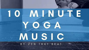 10 Minute Modern Yoga Music Playlist For Your Practice by Zen That Beat