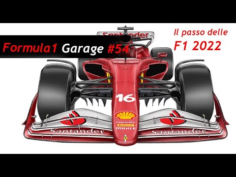Formula 1 Garage 54 Come sara' il passo delle monoposto 2022 ? e tanto altro