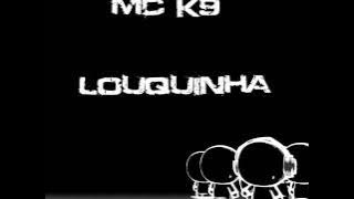 Mc K9 - Louquinha