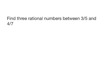 Find three rational numbers between 3/5 and 4/7